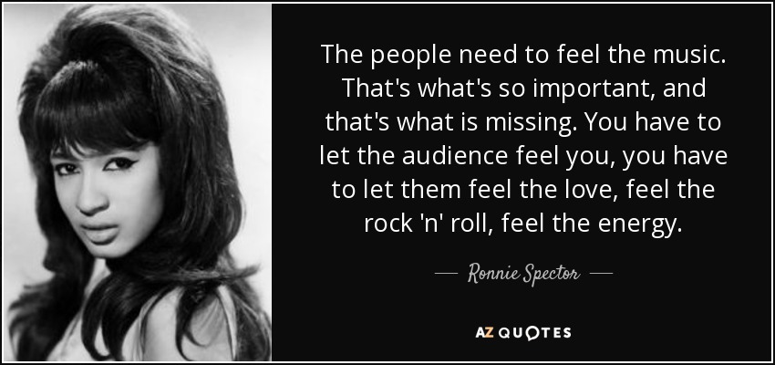 quote-the-people-need-to-feel-the-music-that-s-what-s-so-important-and-that-s-what-is-missing-ronnie-spector-101-17-66